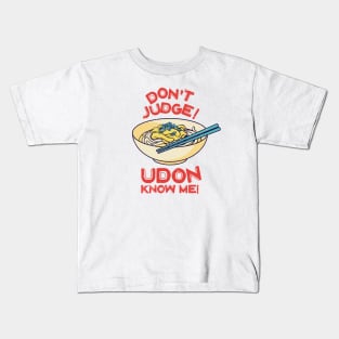 Don't Judge! Udon Know Me! Asian Food Lover, Japanese Cuisine Kids T-Shirt